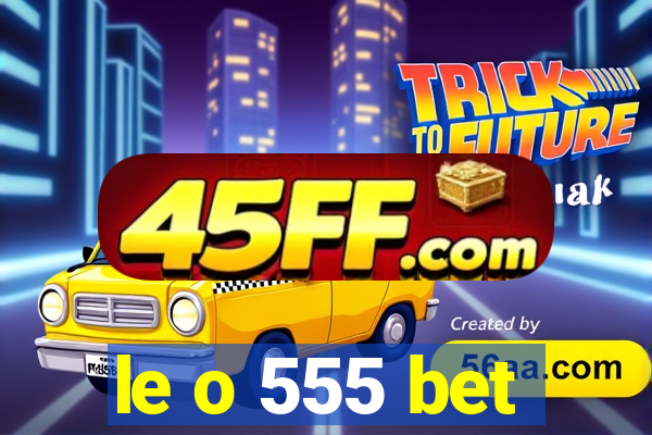 le o 555 bet